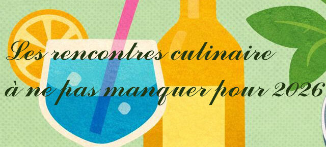 Les rencontres culinaire à ne pas manquer pour 2026